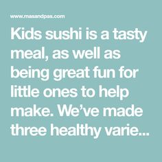 kids sushi is a tasty meal, as well as being great fun for little ones to help make we've made three healthy varies