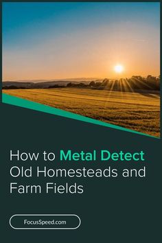 the cover of how to metal detector old homeseads and farm fields by focus speed