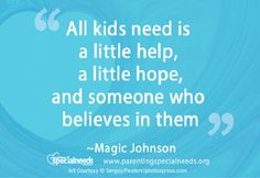 a quote from magic johnson about all kids need is a little help, a little hope, and someone who believe in them