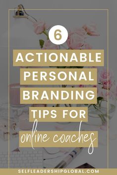 a desk with flowers, pens and glasses on it text reads 6 actionable personal branding tips for online coaches