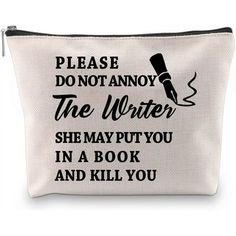 a white zipper bag with black writing on it that says, please don't annoy the writer she may put you in a book and kill you