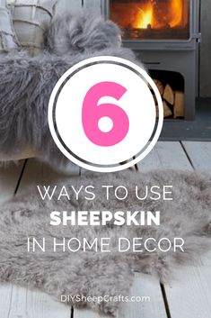 a dog laying on the floor in front of a fireplace with text overlay that reads 6 ways to use sheepskin in home decor