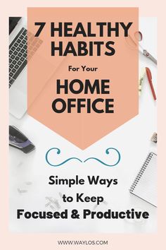 a desk with a laptop, notepad and pen on it that says 7 healthy habitts for your home office