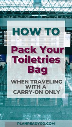 an airport with the text how to pack your toiletries bag when traveling with a carry - on only