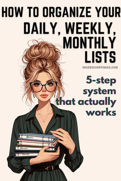 a woman in glasses holding books with the title how to organize your daily, weekly, and