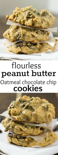 three cookies stacked on top of each other with the words flourless peanut butter oatmeal chocolate chip cookies