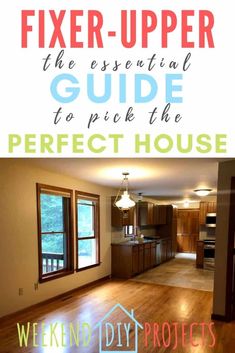 an empty living room and kitchen with the words fix upper the essential guide to pick the perfect house