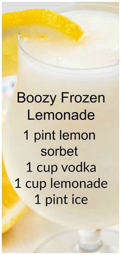 a drink in a glass with lemons on the side and text that reads boozy frozen lemonade 1 pint lemon sorbet 1 cup vodka 1 cup lemonade