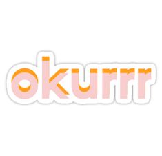 an orange and white sticker with the word okurr written in large letters