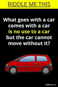 a red car with the caption riddle me this what goes with a car comes with a car is no use to a car but the car cannot move without it?