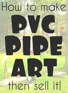 the words how to make p vc pipe art then sell it in black and white