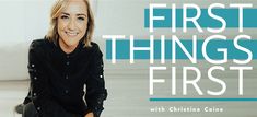 the first things first with christine cainee