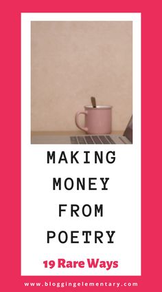 a pink coffee mug sitting on top of a table next to a laptop computer with the words making money from poetry