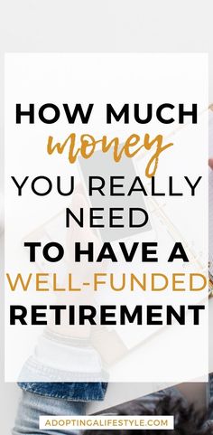 the words how much money you really need to have a well - funded retirement