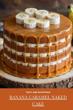 a banana caramel naked cake with bananas on top and the words, tasty and nutritious