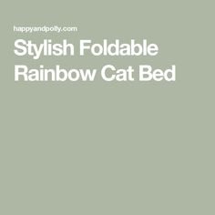 the words stylish foldable rainbow cat bed are in front of a green background