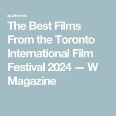 the best films from the toronto international film festival, 2012 - w magazine by apple news