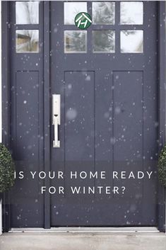 a blue door with the words is your home ready for winter?