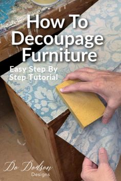 someone using a sponge to clean furniture with the title how to decoupage furniture