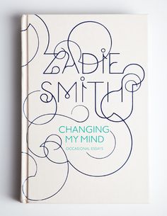 the book cover is white and has blue writing on it that reads zadie smith changing my mind