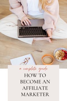 a woman sitting on the floor with her laptop in front of her and text overlaying how to become an affiliate marketer