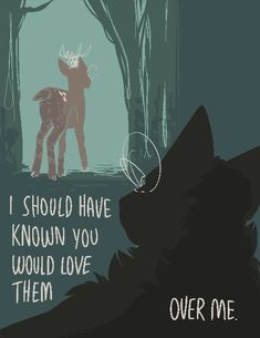 a wolf and a deer in the woods, with text that reads i should have known you would love them