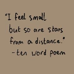 a poem written in black ink with the words i feel small but so are stars from a distance, ten word poem