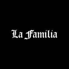 the word la familia is written in white on a black background with an ornate font