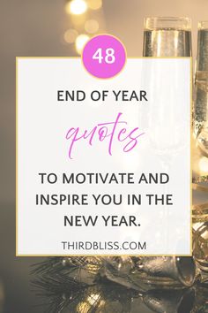 two champagne glasses with the words end of year quotes to motivate and inspire you in the new year