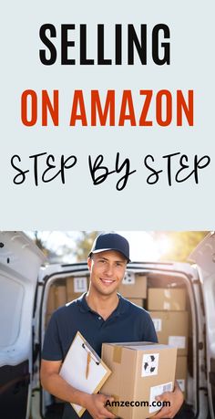 a man holding boxes in front of a van with the words selling on amazon step by step