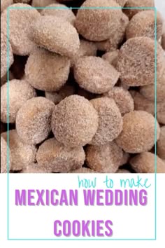 the words how to make mexican wedding cookies are in front of a pile of doughnuts