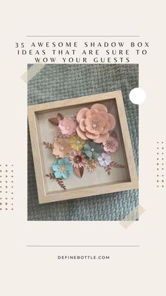 a wooden frame with flowers in it and the words, 3 awesome shadow box ideas to show