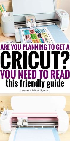 a cricut machine with the words are you planning to get a cricut? you need to read this friendly guide