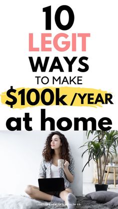 a woman sitting on her bed with the words 10 legit ways to make $ 100k / year at home