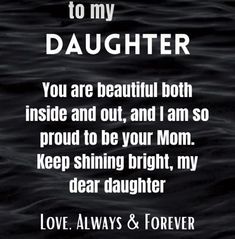 a quote that says, you are beautiful both inside and out, and i am so proud to be your mom keep shining bright, my dear daughter