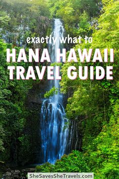 a waterfall surrounded by trees with text overlay that reads exactly what to hanaa hawaii travel guide