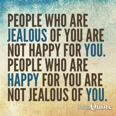 a quote that says people who are jeallous of you are not happy for you