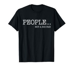 PRICES MAY VARY. This People Not a Big Fan T-Shirt features american typewriter font. Also, this Funny Introvert Shirt features several colors to chose from. Perfect for anyone looking for a sarcastic saying t-shirt . This I hate all humans shirt features several sizes to choose from. Also, this Funny Hate People Shirt features all caps text. Perfect for anyone looking for an Introvert Tee . Lightweight, Classic fit, Double-needle sleeve and bottom hem All Peopled Out Shirt, Introvert Humor, Typewriter Font, Hate People, Sarcastic Quotes, Typewriter, Branded T Shirts, Top Styles, Fashion Branding