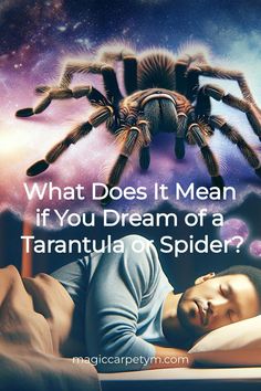 a man laying in bed next to a giant spider on his head with the caption what does it mean if you dream of a tarantula spider?