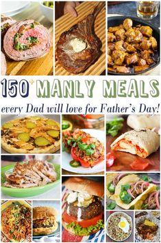 many different pictures with the words,'150 manly meals every dad will love for father's day