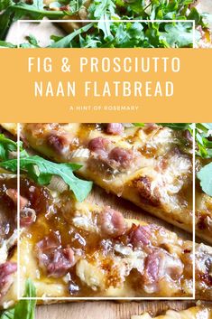 a close up of a pizza on a wooden table with the words fig and prosciutto naan flatbread