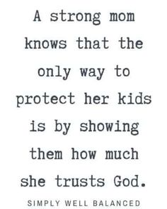 a quote that reads, a strong mom knows that the only way to protect her kids is by showing them how much she trusts