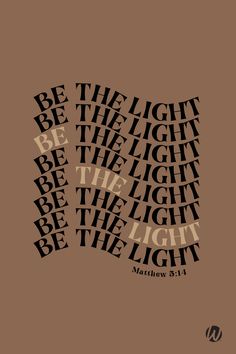 the word be the light on a brown background with black and white type in it