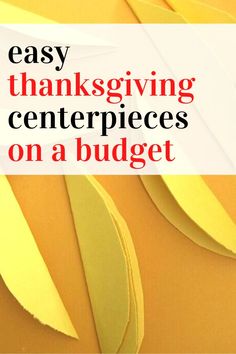 the words easy thanksgiving centerpieces on a budget written in white over yellow paper