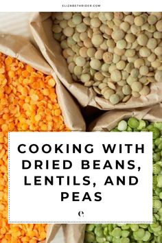 bags filled with beans and peas next to the words cooking with dried beans, lentils, and pea's