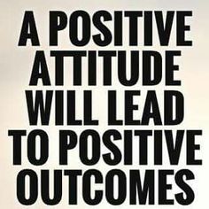 a positive attitude will lead to positive quotes