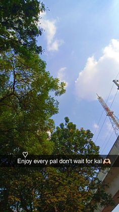 a cell phone tower with the words enjoy every pal don't wait for kal