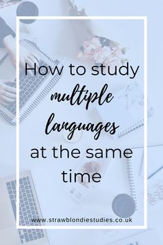 the words how to study multiple languages at the same time on top of a desk