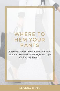 Where To Hem Your Pants To – Women’s Pants Pant Length Guide Women, Pants Length Guide, Different Types Of Pants, Hem Dress Pants, Conservative Fashion, Flattering Pants, Corporate Fashion