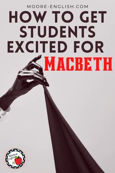 a hand holding the top of a pole with text overlay reading how to get students excited for macbeth